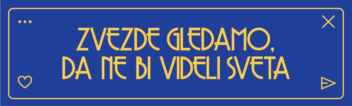 Zvezde gledamo, da ne bi videli sveta
